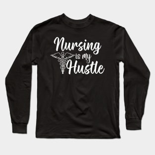 Nursing Is My Hustle Long Sleeve T-Shirt